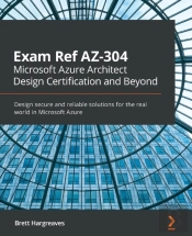 Exam Ref Az-304 Microsoft Azure Architect Design Certification And Beyond