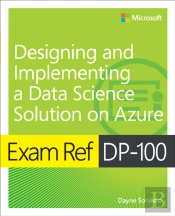 Exam Ref Dp-100 Designing And Implementing A Data Science Solution On Azure