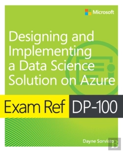Bertrand.pt - Exam Ref Dp-100 Designing And Implementing A Data Science Solution On Azure