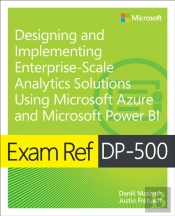 Exam Ref Dp-500 Designing And Implementing Enterprise-Scale Analytics Solutions Using Microsoft Azure And Microsoft Power Bi