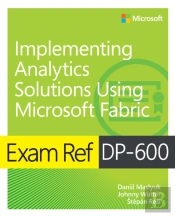 Exam Ref Dp-600 Implementing Analytics Solutions Using Microsoft Fabric