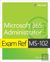Exam Ref Ms-102 Microsoft 365 Administrator