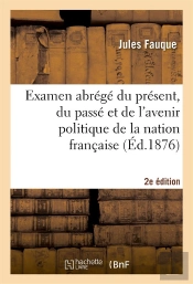 Examen Abrege Du Present, Du Passe Et De L'Avenir Politique De La Nation Francaise (2e Edition)