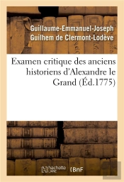 Examen Critique Des Anciens Historiens D'Alexandre Le Grand