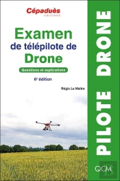 Examen De Télépilote De Drone : Questions Et Explications (6e Édition)