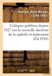 Examen Des Critiques Publiees Depuis 1827 Sur La Nouvelle Doctrine De La Syphilis - Et Le Traitement