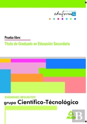 Examenes Resueltos De Graduado En Educacion Secundaria. Parte Cientifico-Tecnologica