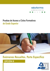 Exámenes Resueltos De Pruebas De Acceso A Ciclos Formativos De Grado Superior. Parte Específica. Opc