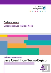 Examenes Resueltos Parte Científico-Tecnológica. Pruebas De Acceso A Ciclos Formativos De Grado Medi