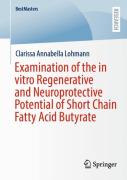 Examination Of The In Vitro Regenerative And Neuroprotective Potential Of Short Chain Fatty Acid Butyrate
