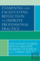 Examining And Facilitating Reflection To Improve Professional Practice