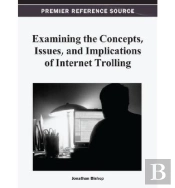 Examining The Concepts, Issues, And Implications Of Internet Trolling
