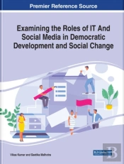 Examining The Roles Of It And Social Media In Democratic Development And Social Change