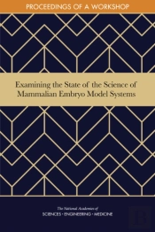 Examining The State Of The Science Of Mammalian Embryo Model Systems