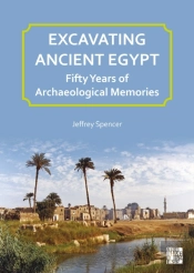 Excavating Ancient Egypt: Fifty Years Of Archaeological Memories