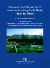 Excavation Of The Medieval Waterfront At King Stable, Eton, Berkshire