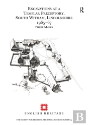 Excavations At A Templar Preceptory, South Witham, Lincolnshire 1965-67
