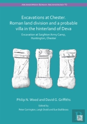 Excavations At Chester. Roman Land Fivision And A Probable Villa In The Hinterland Of Deva