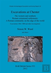 Excavations At Chester: The Western And Southern Roman Extramural Settlements