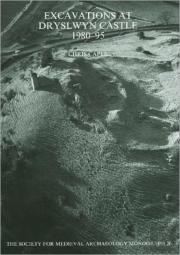 Excavations At Dryslwyn Castle 1980-1995