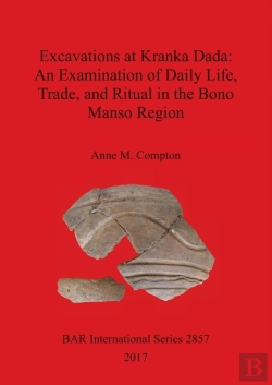 Bertrand.pt - Excavations At Kranka Dada: An Examination Of Daily Life, Trade, And Ritual In The Bono Manso Region