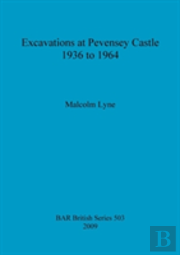 Excavations At Pevensey Castle 1936 To 1964