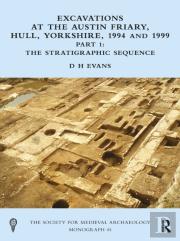 Excavations At The Austin Friary, Hull, Yorkshire, 1994 And 1999, Part 1