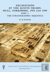 Excavations At The Austin Friary, Hull, Yorkshire, 1994 And 1999, Part 1