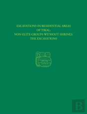 Excavations In Residential Areas Of Tikal--Nonelite Groups Without Shrines