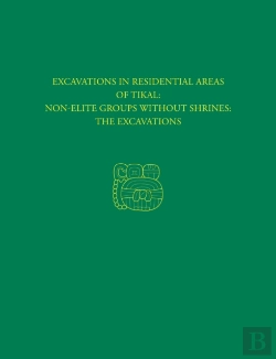 Bertrand.pt - Excavations In Residential Areas Of Tikal--Nonelite Groups Without Shrines