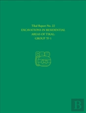 Excavations In Residential Areas Of Tikalâ€“Â€“Group Â€“ Tikal Report 22