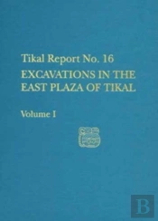 Excavations In The East Plaza Of Tikal, Volumes I And Ii