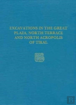 Bertrand.pt - Excavations In The Great Plaza, North Terrace, A Â€“ Tikal Report 14