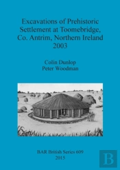 Excavations Of Prehistoric Settlement At Toomebridge Co. Antrim Northern Ireland 2003