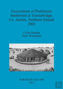 Bertrand.pt - Excavations Of Prehistoric Settlement At Toomebridge Co. Antrim Northern Ireland 2003