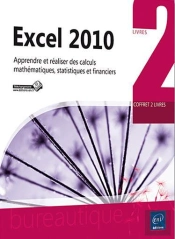 Excel 2010 - Coffret 2 Livres - Apprendre Et Realiser Des Calculs Mathematiques, Statistiques Et Fin