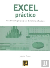 Excel Práctico. Descubre Su Magia Con El Uso De Fórmulas Y Funciones