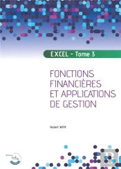 Excel - Tome 3 - Fonctions Financieres Et Applications De Gestion