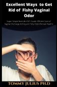 Excellent Ways  To Get Rid Of  Fishy Vaginal Odor