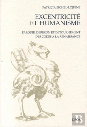 Excentricité Et Humanisme ; Parodie, Dérision Et Détournement Des Codes À La Renaissance