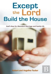 Except The Lord Build The House