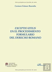 Exceptio Utilis En El Procedimiento Formulario Del Derecho Romano