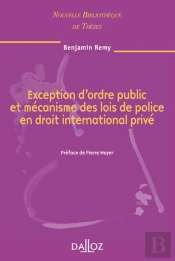 Exception D'Ordre Public Et Mécanisme Des Lois De Police En Droit International Privé - Volume 79