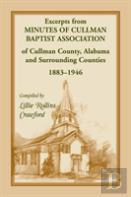 Excerpts From Minutes Of Cullman Baptist Association Of Cullman County, Alabama And Surrounding Counties, 1883-1946