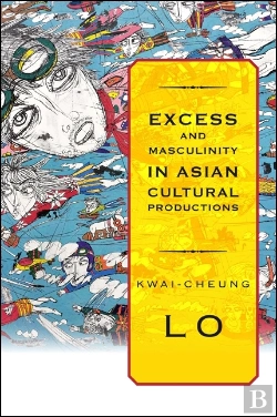 Bertrand.pt - Excess And Masculinity In Asian Cultural Productions