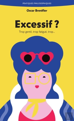 Bertrand.pt - Excessif ? Trop Gentil, Trop Fatigué, Trop...