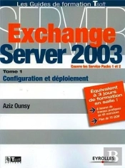 Exchange Server 2003. T.1 ; Configuration Et Deploiement