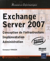 Exchange Server 2007 ; Conception De L'Infrastructure, Implémentation, Administration (2e Édition)