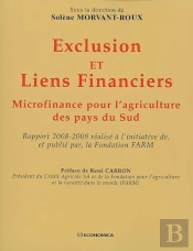 Exclusion Et Liens Financiers Rapport ; Microfinance Pour L'Agriculture Des Pays Du Sud