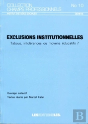 Exclusions Institutionnelles ; Tabous, Intolérances Ou Moyens Éducatifs?